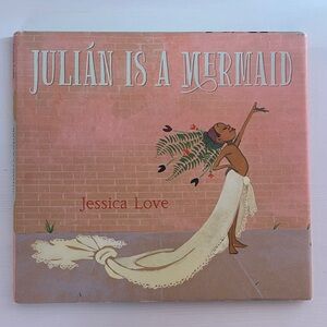 Julián Is a Mermaid by Jessica Love Hardcover Book